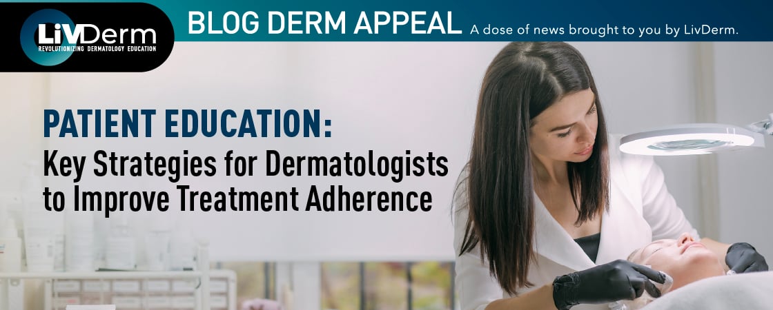Patient Education: Key Strategies for Dermatologists to Improve Treatment Adherence