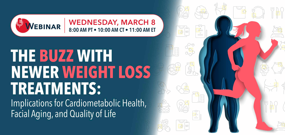 The Buzz with Newer Weight Loss Treatments: Implications for Cardiometabolic Health, Facial Aging, and Quality of Life